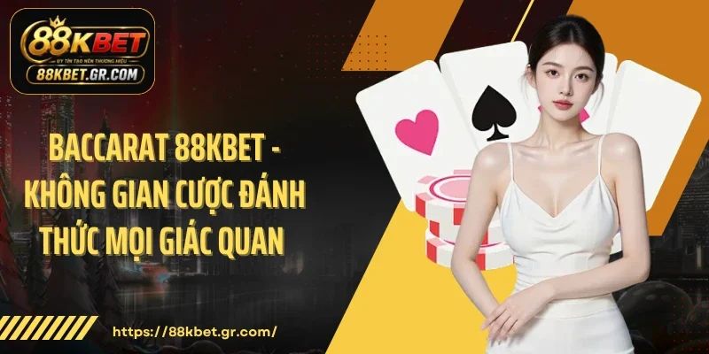 Baccarat 88KBET - Không Gian Cược Đánh Thức Mọi Giác Quan 