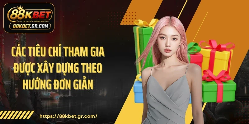 Các tiêu chí tham gia được xây dựng theo hướng đơn giản