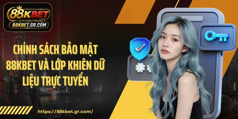 Chính Sách Bảo Mật 88KBET Và Lớp Khiên Dữ Liệu Trực Tuyến