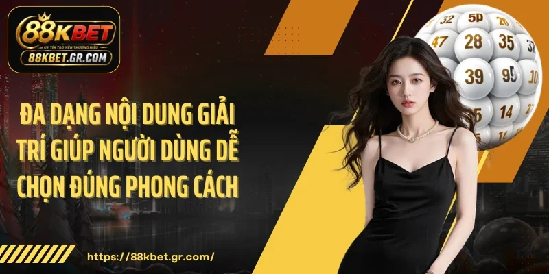 Đa dạng nội dung giải trí giúp người dùng dễ chọn đúng phong cách