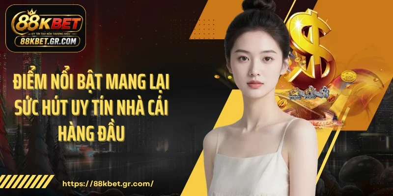 Điểm nổi bật mang lại sức hút uy tín nhà cái hàng đầu