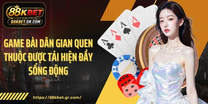 Game bài dân gian quen thuộc được tái hiện đầy sống động