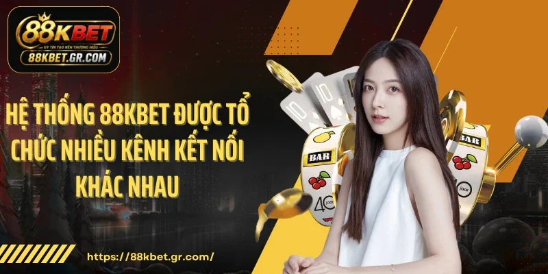 Hệ thống 88KBET được tổ chức nhiều kênh kết nối khác nhau