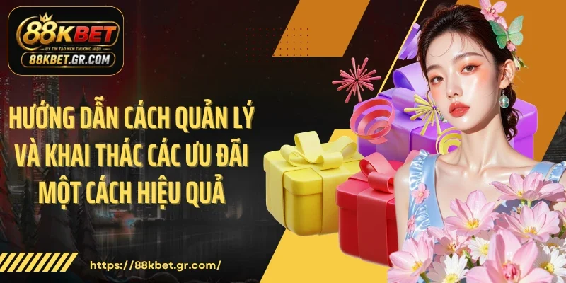 Hướng dẫn cách quản lý và khai thác các ưu đãi một cách hiệu quả 