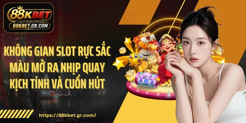 Không gian slot rực sắc màu mở ra nhịp quay kịch tính và cuốn hút
