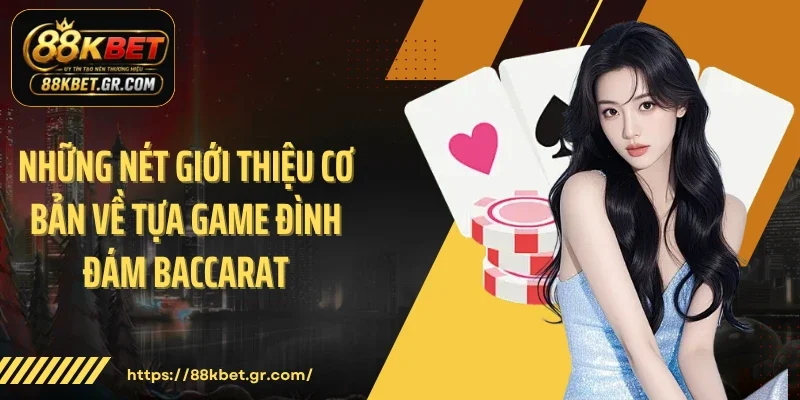 Những nét giới thiệu cơ bản về tựa game đình đám Baccarat