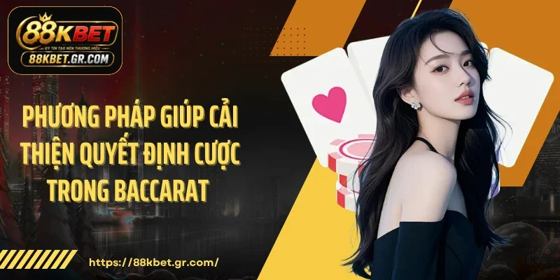 Phương pháp giúp cải thiện quyết định cược trong Baccarat