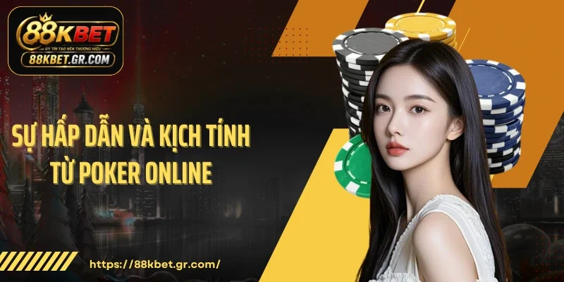 Sự hấp dẫn và kịch tính từ Poker online