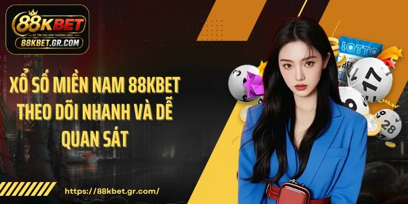 Xổ Số Miền Nam 88KBET Theo Dõi Nhanh Và Dễ Quan Sát