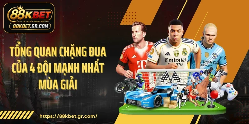 Tổng quan chặng đua của 4 đội mạnh nhất mùa giải